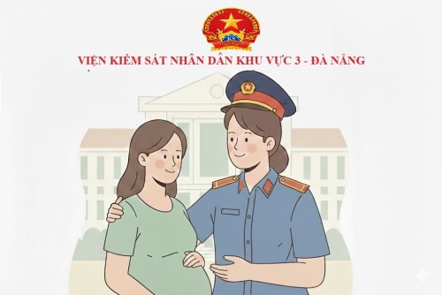 VKSND khu vực 3 – Đà Nẵng bảo vệ phụ nữ đang mang thai, nuôi con dưới 36 tháng tuổi theo Nghị quyết 205 của Quốc hội