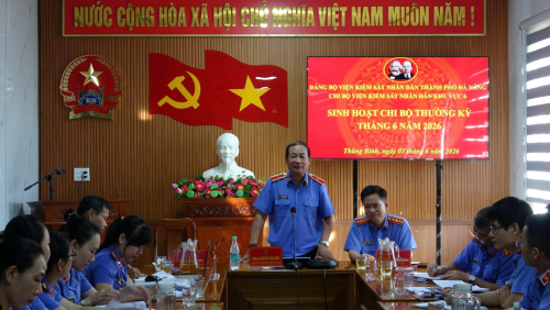 CHI BỘ VIỆN KIỂM SÁT NHÂN DÂN KHU VỰC 6, THÀNH PHỐ  ĐÀ NẴNG TỔ CHỨC SINH HOẠT ĐỊNH KỲ THÁNG 6 NĂM 2026